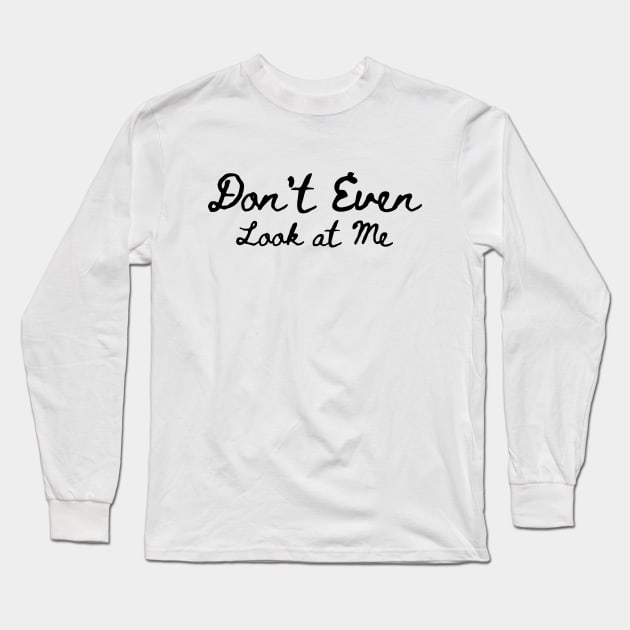 Antisocial Funny Slogan|Don't Even Look at me Long Sleeve T-Shirt by UltraPod